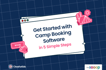 A navy grid background with an illustrated browser window in the centre. The title reads "Get started with camp booking software in 5 simple steps". ClassForKids and The Scoop logos are featured in the corners.