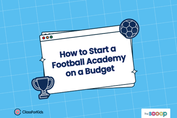 A blue grid background with an illustrated browser window in the centre. The title reads "How to Start a Football Academy On a Budget". ClassForKids and The Scoop logos are featured in the corners.