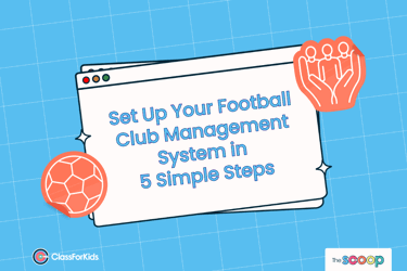 A blue grid background with an illustrated browser window in the centre. The title reads "Set Up Your Football Club Management System in 5 Simple Steps". ClassForKids and The Scoop logos are featured in the corners.