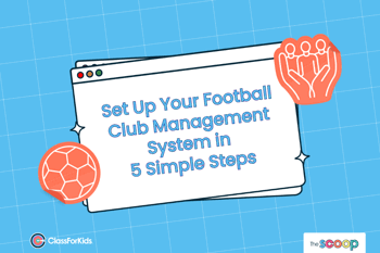 A blue grid background with an illustrated browser window in the centre. The title reads "Set Up Your Football Club Management System in 5 Simple Steps". ClassForKids and The Scoop logos are featured in the corners.