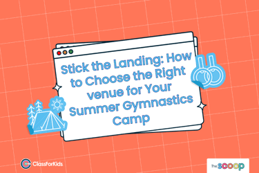An orange grid background with an illustrated browser window in the centre. The title reads "Stick the Landing: How to Choose the Right venue for Your Summer Gymnastics Camp". ClassForKids and The Scoop logos are featured in the corners.