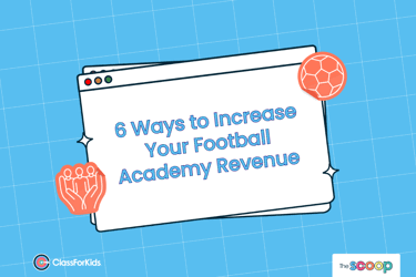 A blue grid background with an illustrated browser window in the centre. The title reads "6 Ways to Increase Your Football Academy Revenue". ClassForKids and The Scoop logos are featured in the corners.