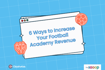 A blue grid background with an illustrated browser window in the centre. The title reads "6 Ways to Increase Your Football Academy Revenue". ClassForKids and The Scoop logos are featured in the corners.