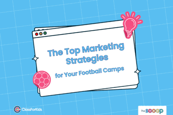 A blue grid background with an illustrated browser window in the centre. The title reads "The Top Marketing Strategies for Your Football Camps". ClassForKids and The Scoop logos are featured in the corners.