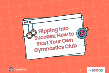 An orange grid background with an illustrated browser window in the centre. The title reads "Flipping into Success: How to Start Your Own Gymnastics Club". ClassForKids and The Scoop logos are featured in the corners.