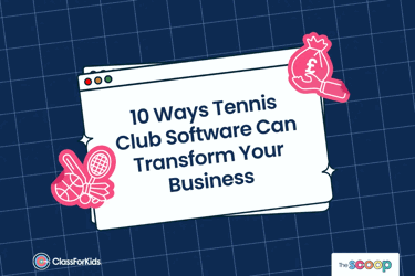 A navy grid background with an illustrated browser window in the centre. The title reads "10 Ways Tennis Club Software Can Transform Your Business". ClassForKids and The Scoop logos are featured in the corners.