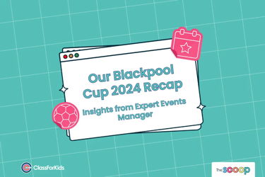 A teal grid background with an illustrated browser window in the centre, displaying the text “Our Blackpool Cup 2024 Recap – Insights from Expert Events Manager.” Icons of a football and a calendar add a playful touch. ClassForKids and The Scoop logos appear in the corners.