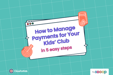 A teal grid background with an illustrated browser window in the centre. The title reads "How to Manage Payments for Your Kids' Club in 5 Easy Steps". ClassForKids and The Scoop logos are featured in the corners.