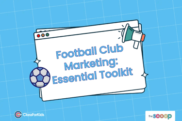 A blue grid background with an illustrated browser window in the centre. The title reads "Football Club Marketing: Essential Toolkit". ClassForKids and The Scoop logos are featured in the corners.