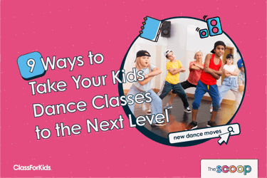 9 Ways To Take Your Kids Dance Classes To The Next Level