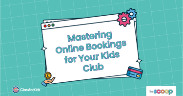 A green grid background with an illustrated browser window in the centre. The title reads "Mastering Online Bookings for Your Kids Club". ClassForKids and The Scoop logos are featured in the corners.