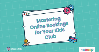 A green grid background with an illustrated browser window in the centre. The title reads "Mastering Online Bookings for Your Kids Club". ClassForKids and The Scoop logos are featured in the corners.