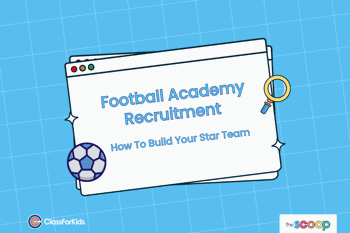 A blue grid background with an illustrated browser window in the centre. The title reads "Football Academy Recruitment: How To Build Your Star Team". ClassForKids and The Scoop logos are featured in the corners.
