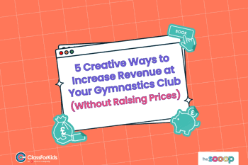 A orange grid background with an illustrated browser window in the centre. The title reads "5 Creative Ways to Increase Revenue at Your Gymnastics Club (Without Raising Prices)". ClassForKids and The Scoop logos are featured in the corners.