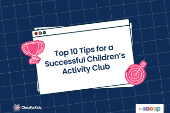 A navy grid background with an illustrated browser window in the centre. The title reads "Top 10 Tips for a Successful Children's Activity Club". ClassForKids and The Scoop logos are featured in the corners.