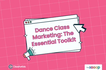  A pink grid background with an illustrated browser window in the centre. The title reads "Dance Class Marketing: The Essential Toolkit". ClassForKids and The Scoop logos are featured in the corners.