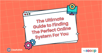 An orange grid background with an illustrated browser window in the centre. The title reads "The Ultimate Guide To Finding The Perfect Online System For You". ClassForKids and The Scoop logos are featured in the corners.