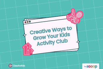 A green grid background with an illustrated browser window in the centre. The title reads "Creative Ways to Grow Your Kids Activity Business and Boost Bookings". ClassForKids and The Scoop logos are featured in the corners.