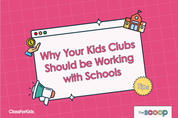 A pink grid background with an illustrated browser window in the centre. The title reads "Why Your Kids Clubs Should Be Working With Schools". ClassForKids and The Scoop logos are featured in the corners.