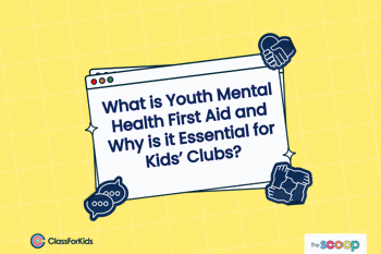 A yellow grid background with an illustrated browser window in the centre. The title reads "What is Youth Mental Health First Aid and Why is it Essential for Kids’ Clubs?". ClassForKids and The Scoop logos are featured in the corners.