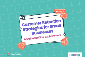A light green grid background with an illustrated browser window in the centre. The title reads "Customer retention strategies for small businesses: a guide for Kids' club owners". ClassForKids and The Scoop logos are featured in the corners.