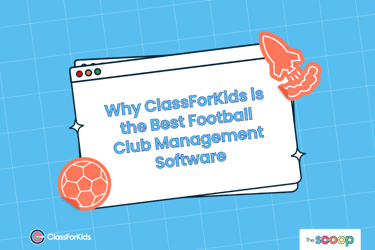 A blue grid background with an illustrated browser window in the centre. The title reads "Why ClassForKids is the Best Football Club Management Software". ClassForKids and The Scoop logos are featured in the corners.