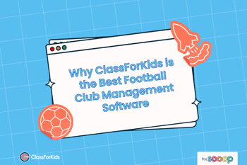 A blue grid background with an illustrated browser window in the centre. The title reads "Why ClassForKids is the Best Football Club Management Software". ClassForKids and The Scoop logos are featured in the corners.
