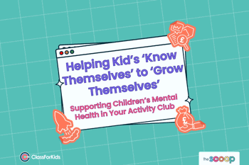 A green grid background with an illustrated browser window in the centre. The title reads "Helping Kid’s ‘Know Themselves’ to ‘Grow Themselves’: Supporting Children’s Mental Health in Your Activity Club". ClassForKids and The Scoop logos are featured in the corners.