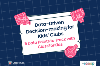 A navy grid background with an illustrated browser window in the centre. The title reads "Data-Driven Decision-making for Kids’ Clubs: 5 Data Points to Track with ClassForKids". ClassForKids and The Scoop logos are featured in the corners.