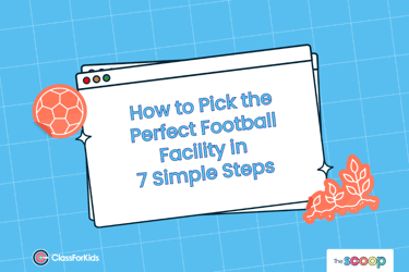 A blue grid background with an illustrated browser window in the centre. The title reads "How to Pick the Perfect Football Facility in 7 Simple Steps". ClassForKids and The Scoop logos are featured in the corners.