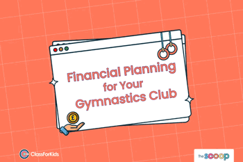 An orange grid background with an illustrated browser window in the centre. The title reads "Your Gymnastics Club's Checklist for Financial Planning". ClassForKids and The Scoop logos are featured in the corners.