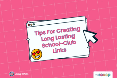 A pink grid background with an illustrated browser window in the centre. The title reads "Tips For Creating Long Lasting School-Club Links". ClassForKids and The Scoop logos are featured in the corners.