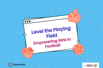 A blue grid background with an illustrated browser window in the centre. The title reads "Level the Playing Field: Empowering Girls in Football". ClassForKids and The Scoop logos are featured in the corners.