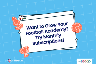 A blue grid background with an illustrated browser window in the centre. The title reads "Want to grow your football academy? Try Monthly Subscriptions!". ClassForKids and The Scoop logos are featured in the corners.