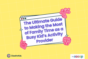 A yellow grid background with an illustrated browser window in the centre. The title reads "The Ultimate Guide to Making the Most of Family Time as a Busy Kid’s Activity Provider". ClassForKids and The Scoop logos are featured in the corners.