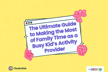 A yellow grid background with an illustrated browser window in the centre. The title reads "The Ultimate Guide to Making the Most of Family Time as a Busy Kid’s Activity Provider". ClassForKids and The Scoop logos are featured in the corners.