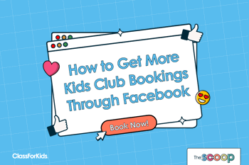A blue grid background with an illustrated browser window in the centre. The title reads "How To Get More Kids Club Bookings Through Facebook". ClassForKids and The Scoop logos are featured in the corners.