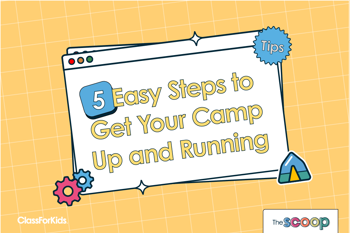 A yellow grid background with an illustrated browser window in the centre. The title reads “5 Easy Steps to Get Your Camp Up and Running,” with playful icons like gears, a tent, and a “Tips” badge. ClassForKids and The Scoop logos are featured in the corners.