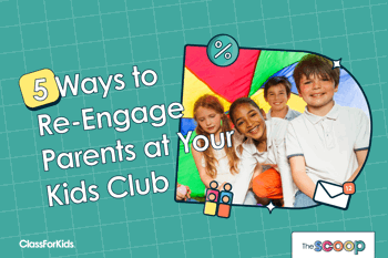 5 Ways To Re-Engage Parents At Your Kids Club