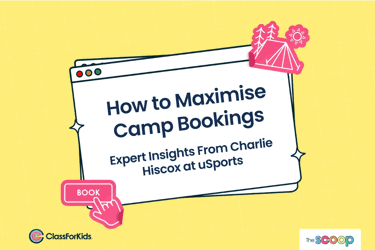 A yellow grid background with an illustrated browser window in the centre. The title reads "How to Maximise Camp Bookings: Expert Insights From Charlie Hiscox at uSports". ClassForKids and The Scoop logos are featured in the corners.