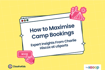 A yellow grid background with an illustrated browser window in the centre. The title reads "How to Maximise Camp Bookings: Expert Insights From Charlie Hiscox at uSports". ClassForKids and The Scoop logos are featured in the corners.