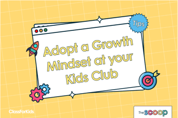 Adopt A Growth Mindset At Your Kids Club