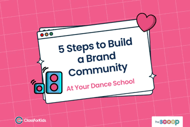 A pink grid background with an illustrated browser window in the centre. The title reads "5 Steps to Create a Brand Community & See Customer Loyalty at Your Dance School". ClassForKids and The Scoop logos are featured in the corners.