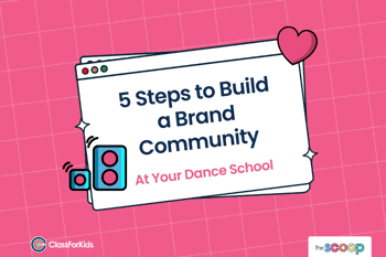 A pink grid background with an illustrated browser window in the centre. The title reads "5 Steps to Create a Brand Community & See Customer Loyalty at Your Dance School". ClassForKids and The Scoop logos are featured in the corners.