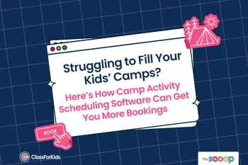 A navy grid background with an illustrated browser window in the centre. The title reads "Struggling to Fill Your Kids’ Camps? Here’s How Camp Activity Scheduling Software Can Get You More Bookings". ClassForKids and The Scoop logos are featured in the corners.