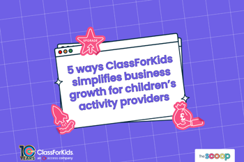 5 ways classforkids simplifies business growth for childrens activity providers