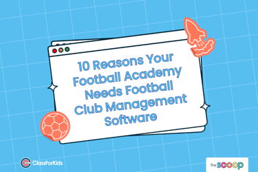A blue grid background with an illustrated browser window in the centre. The title reads "10 Reasons Your Football Academy Needs Football Club Management Software". ClassForKids and The Scoop logos are featured in the corners.