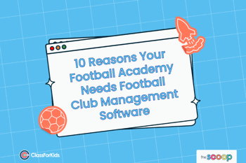 A blue grid background with an illustrated browser window in the centre. The title reads "10 Reasons Your Football Academy Needs Football Club Management Software". ClassForKids and The Scoop logos are featured in the corners.