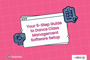 A pink grid background with an illustrated browser window in the centre. The title reads "Your 5-Step Guide to Dance Class Management Software Setup". ClassForKids and The Scoop logos are featured in the corners.