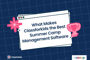 A navy grid background with an illustrated browser window in the centre. The title reads "What Makes Classforkids the Best Summer Camp Management Software". ClassForKids and The Scoop logos are featured in the corners.